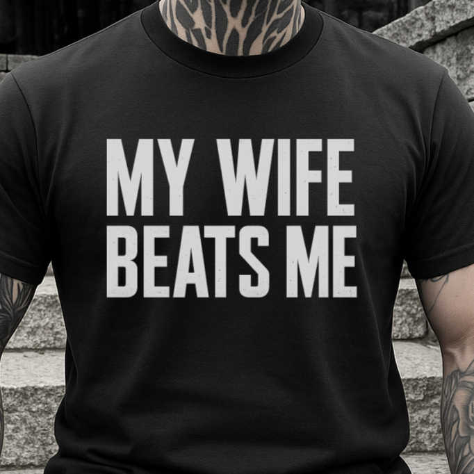 DTF Transfer My Wife Beats Me – Funny Sarcastic Bold Text Design