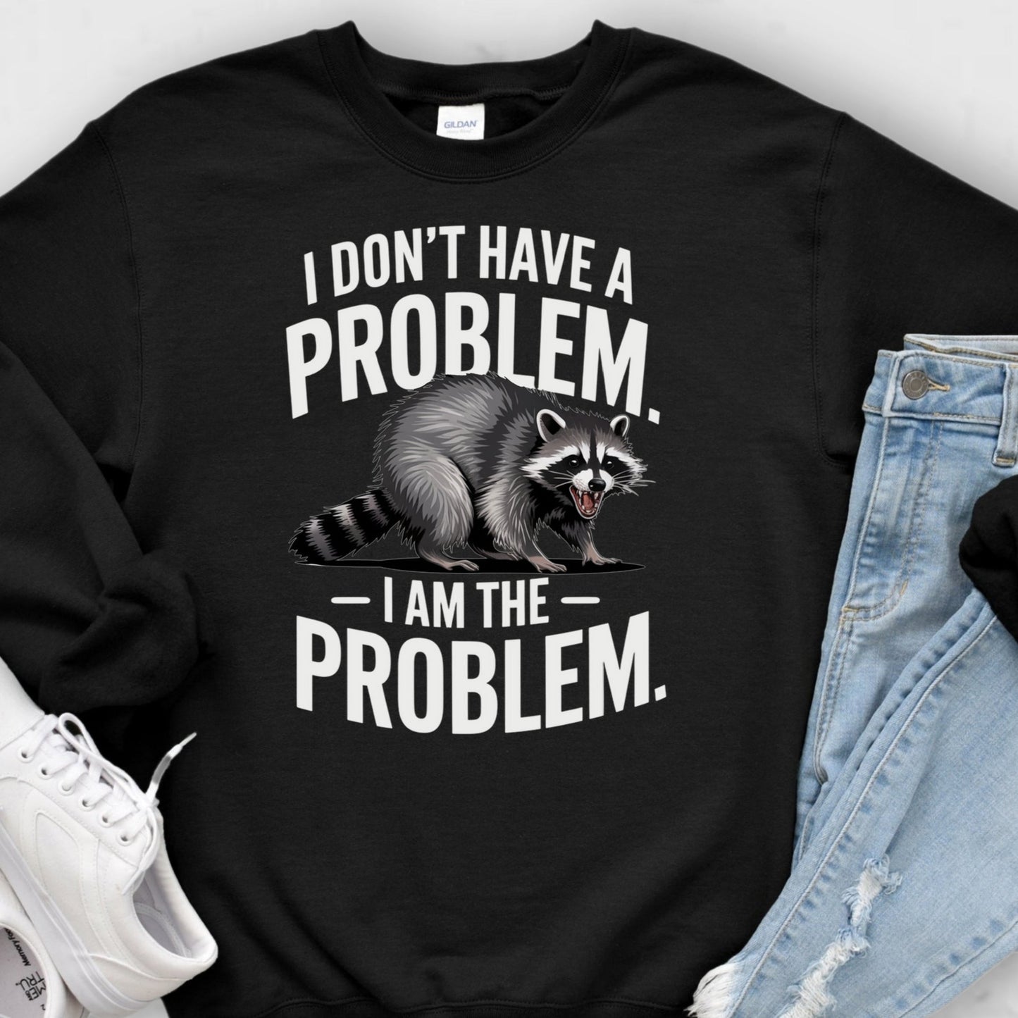 T-Shirt Crewneck Sweatshirt Hoodie Raccoon Problem - I Don't Have a Problem, I Am the Problem