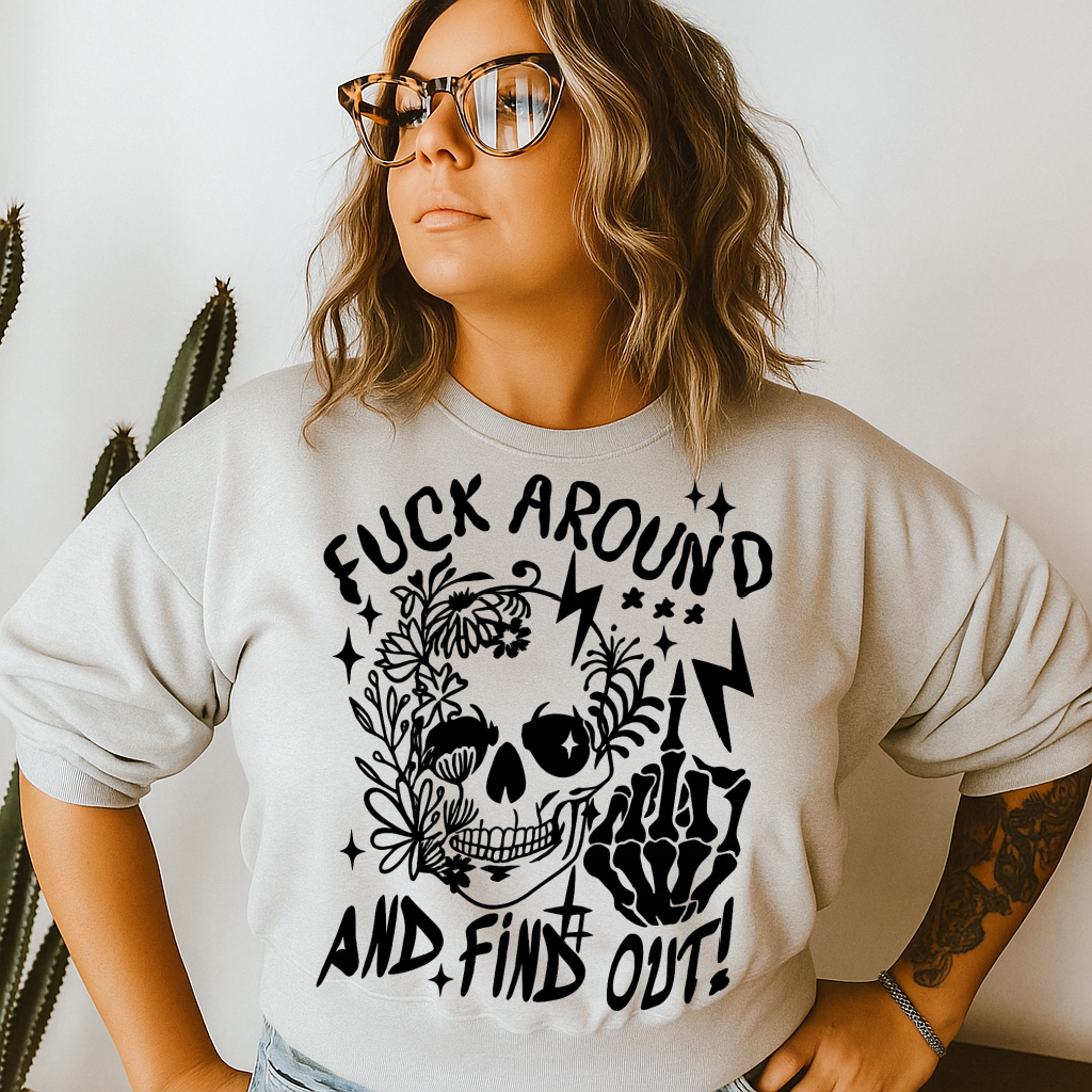 T-Shirt Crewneck Hoody Fuck Around and Find Out Skull Skeleton Hand Tattoo