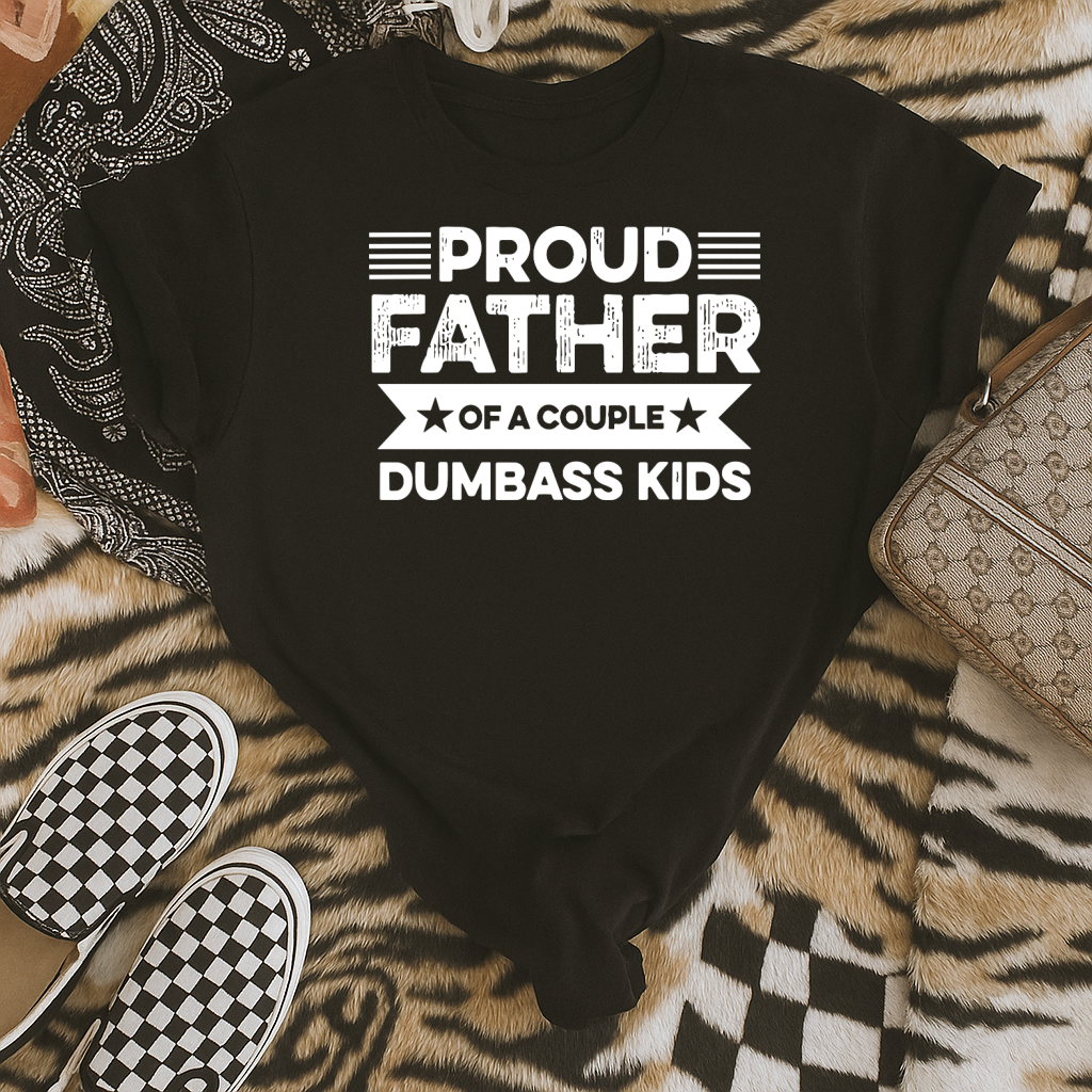 DTF Transfer – Proud Father Humor – Couple Dumbass Kids