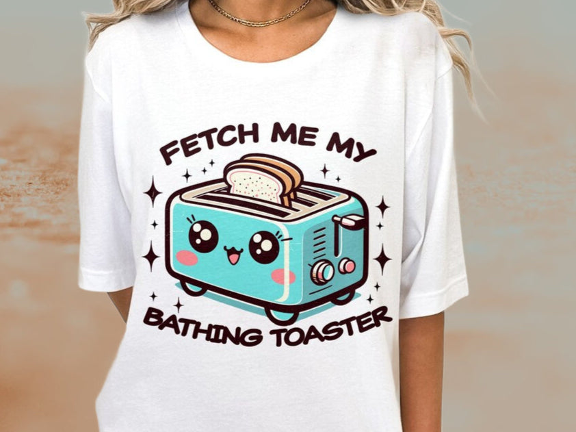 T-Shirt Crewneck Sweatshirt Hoodie Dark Humor - Fetch Me My Bathing Toaster
