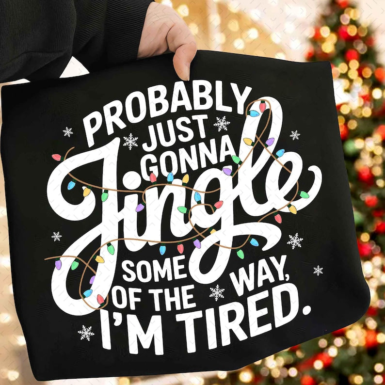 Probably Just Gonna Jingle Some Of The Way I'm Tired Laser – Christmas – Funny DTF transfer