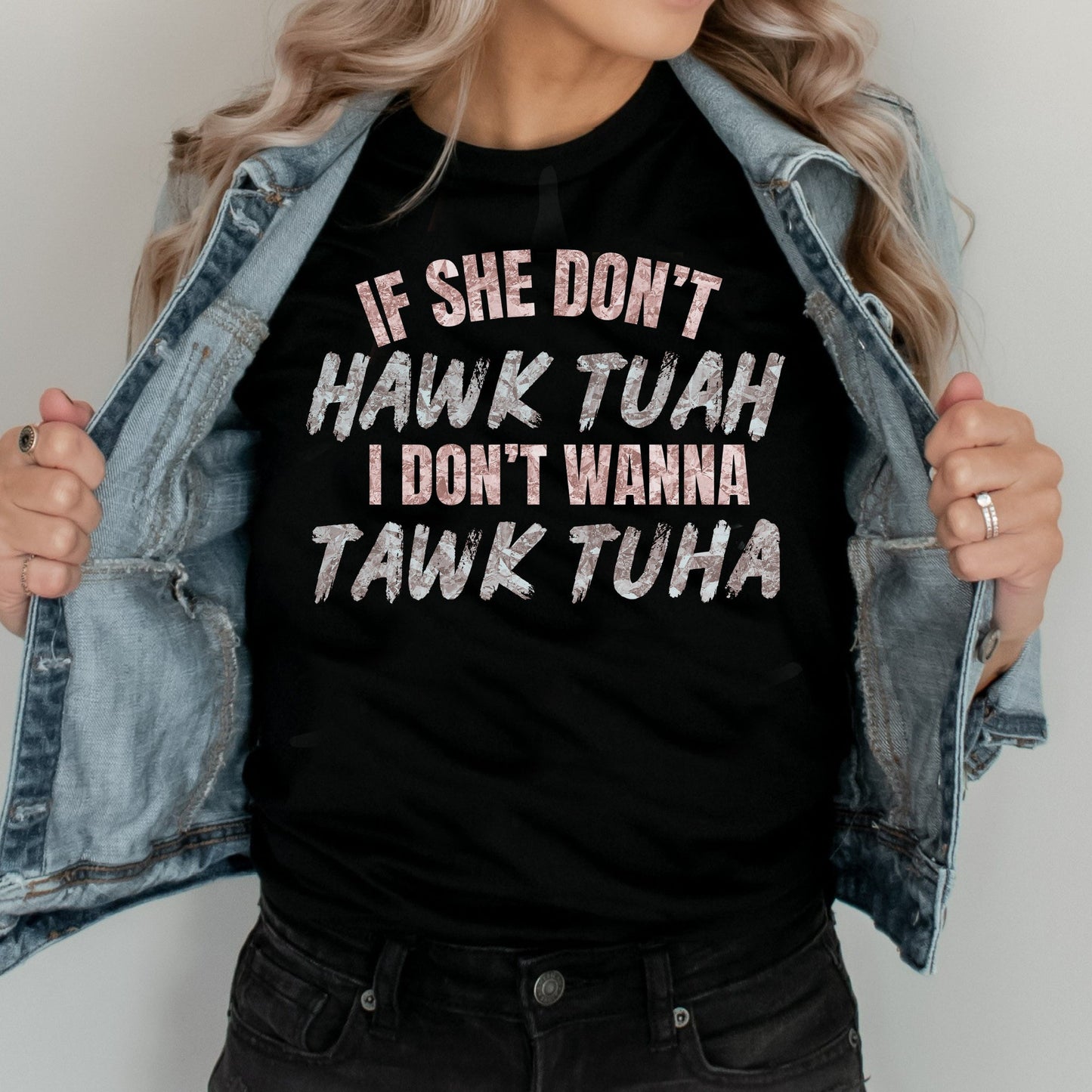 T-Shirt Tee's Or Sweatshirt Humor If she doesn't Hawk Tuah I dont wanna Tawk Tuha