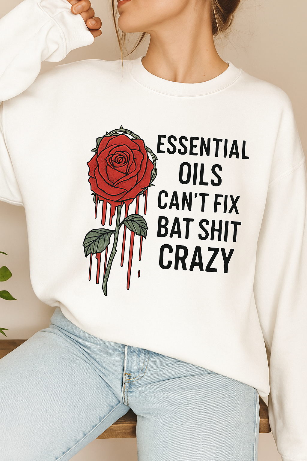 T-Shirt Hoodie Crewneck – Essential Oils Can't Fix Crazy Bold Rose Design