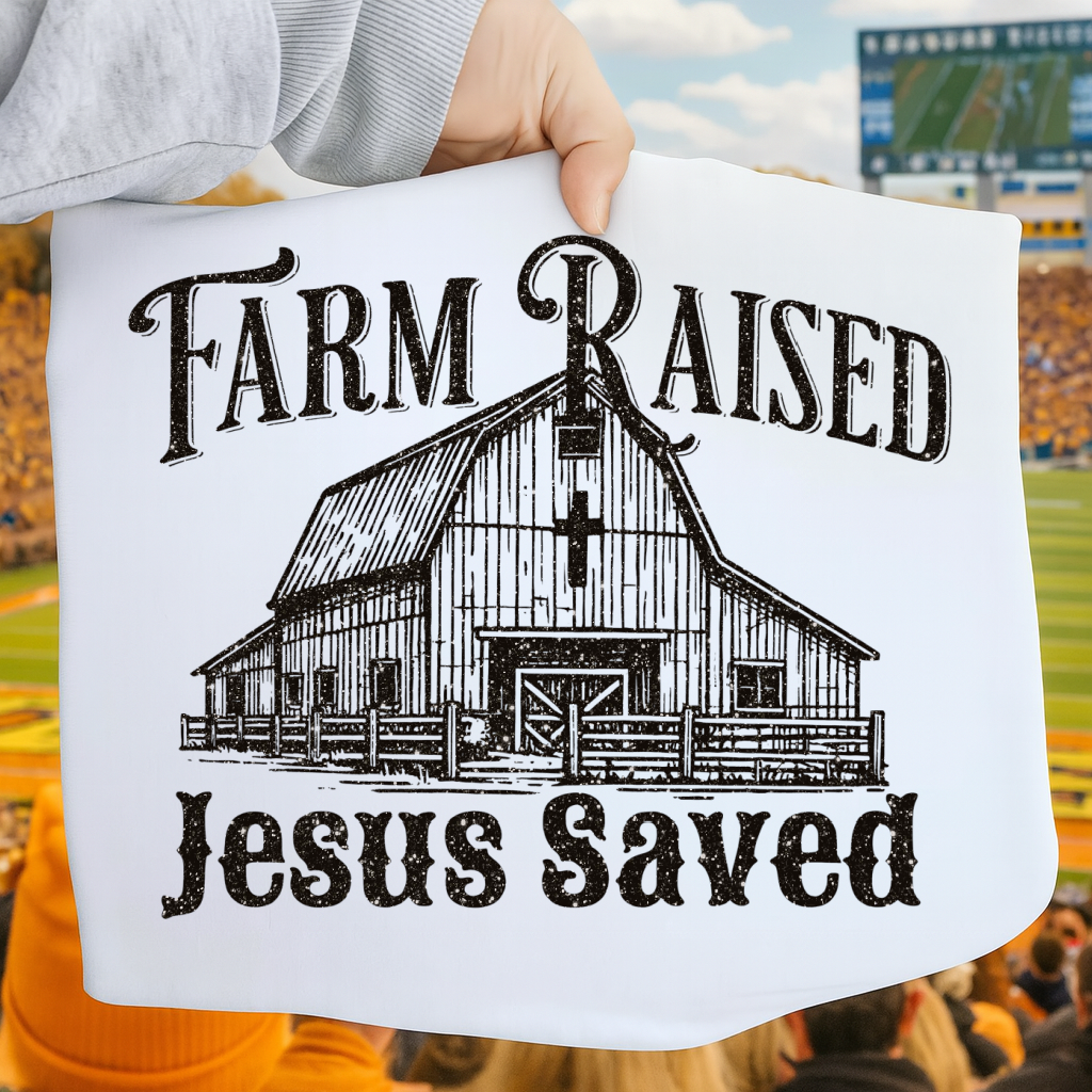 DTF Transfer Farm Raised Jesus Saved • Faith Country Barn Design