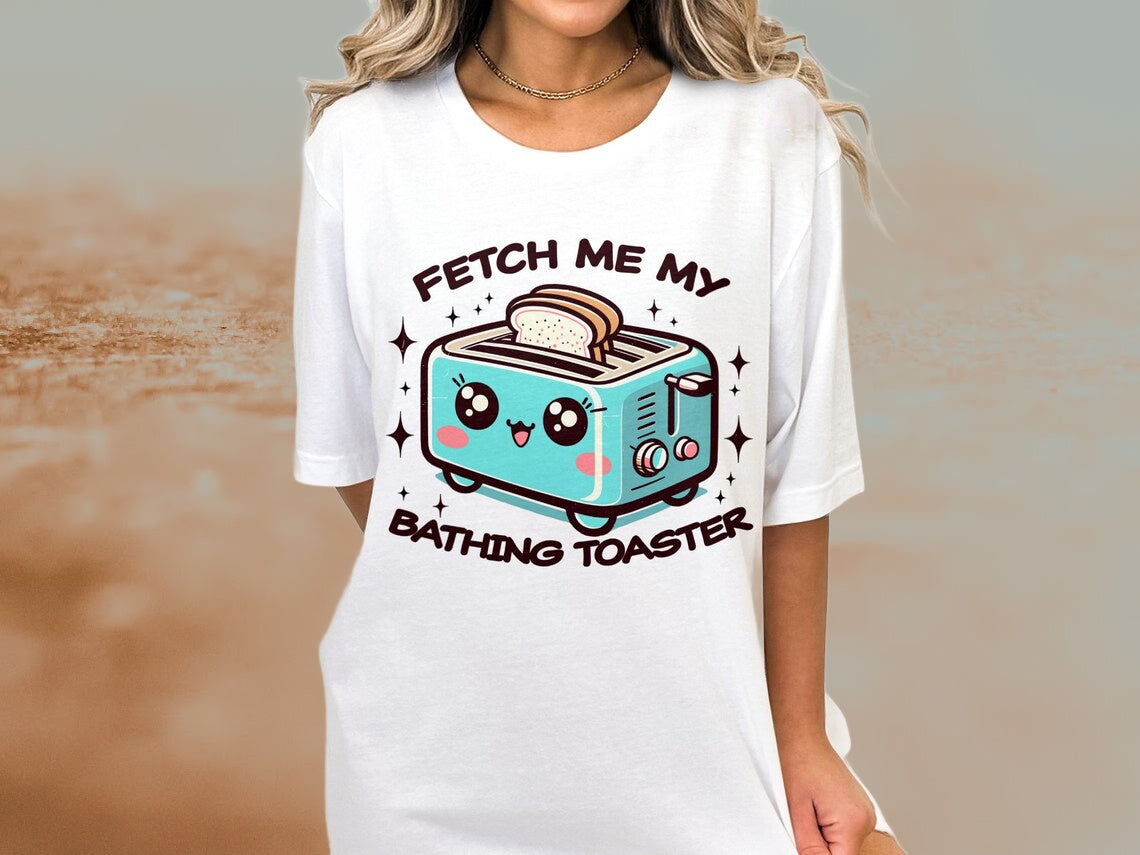 T-Shirt Crewneck Sweatshirt Hoodie Dark Humor - Fetch Me My Bathing Toaster
