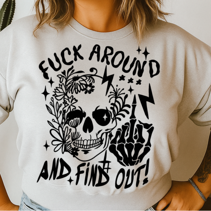 T-Shirt Crewneck Hoody Fuck Around and Find Out Skull Skeleton Hand Tattoo