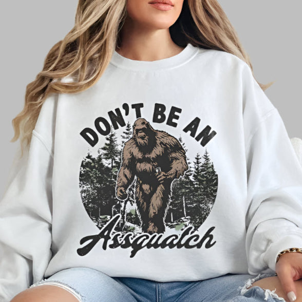 T-Shirt Or Crewneck Don't Be an Assquatch - Funny Bigfoot Sasquatch