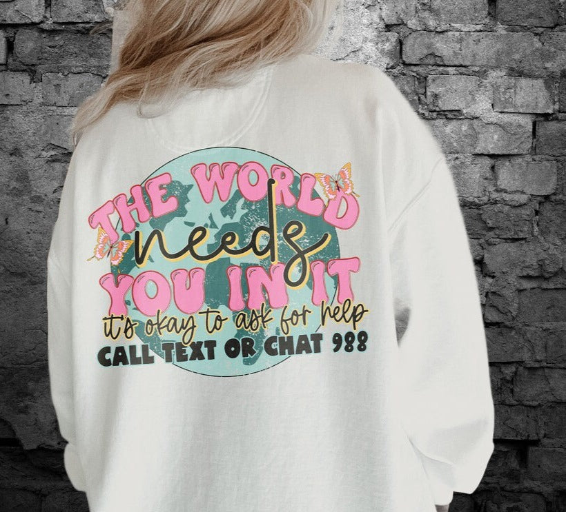 T-Shirt Or Sweatshirt World Needs You In It - Mental Heath