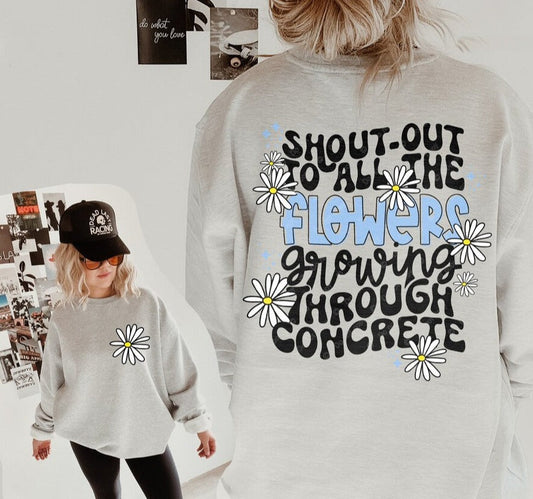 Flower Shout Positive Quote T-Shirt or Sweatshirt  Short Sleeve Crew Neck Unisex Top