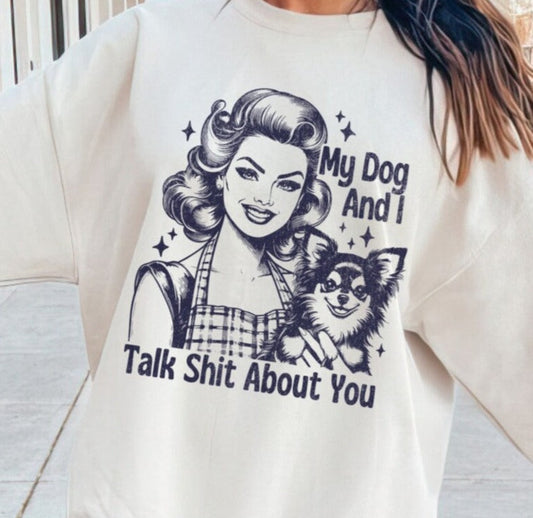 T-Shirt Or Sweatshirt  Humor My Dog Talking Shit About you