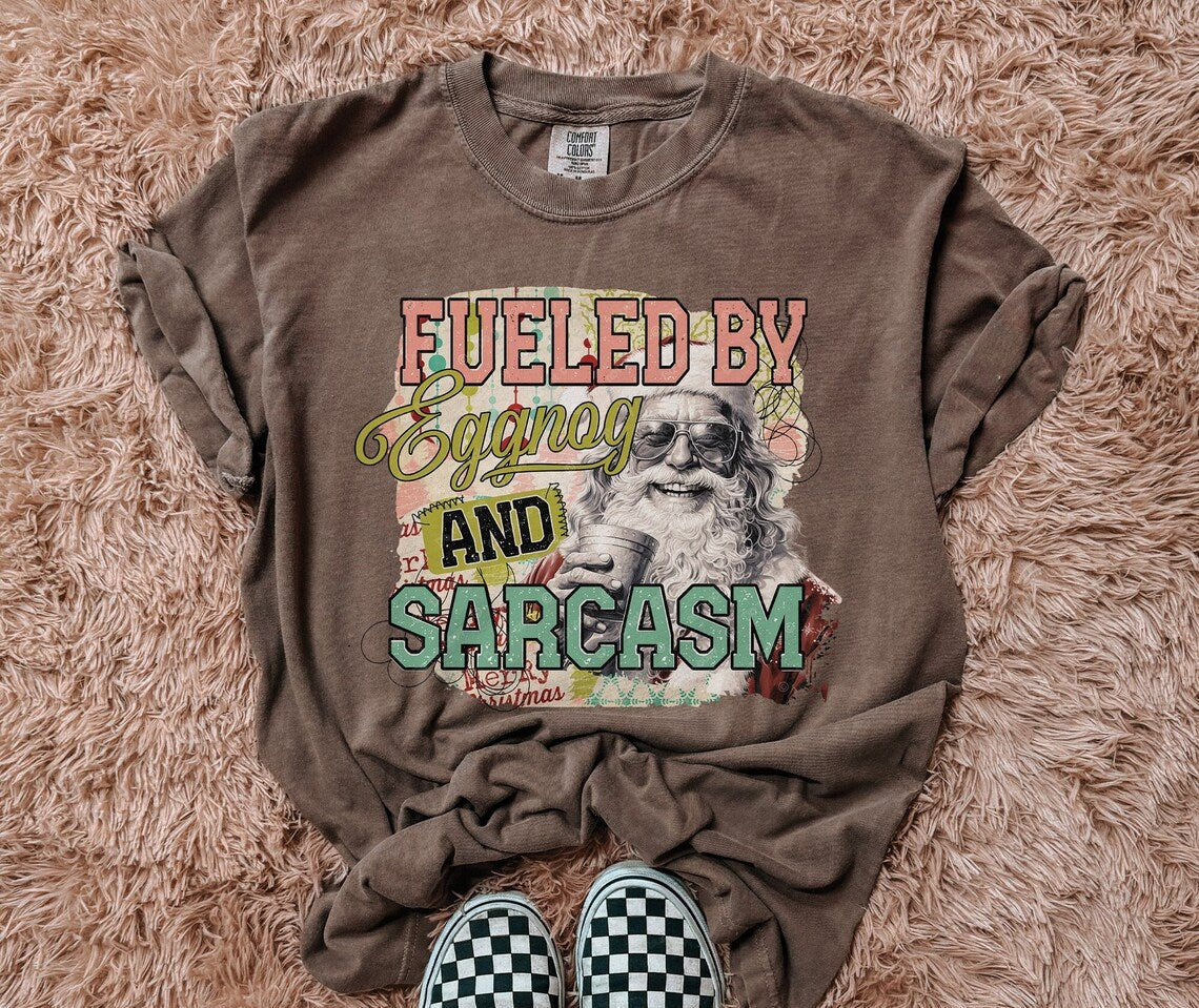 Sweatshirt Hoodie Or T-Shirt Christmas Fueled By Eggnog and Sarcasm