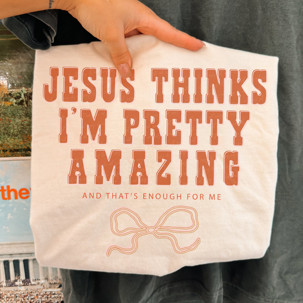 Jesus Thinks I'm Pretty Amazing printed garment design mockup