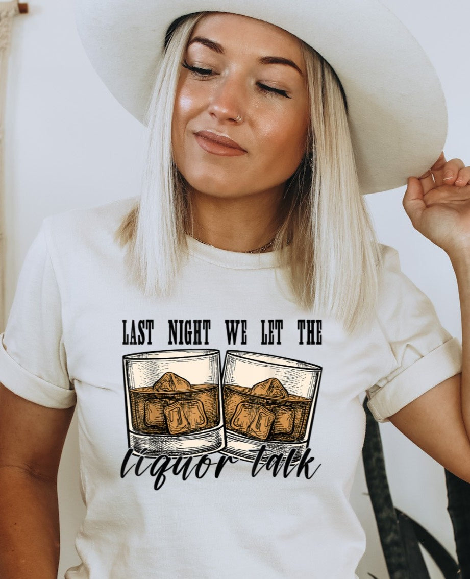 T-Shirt Or Sweatershirt Last Night I Let Liquor Talk