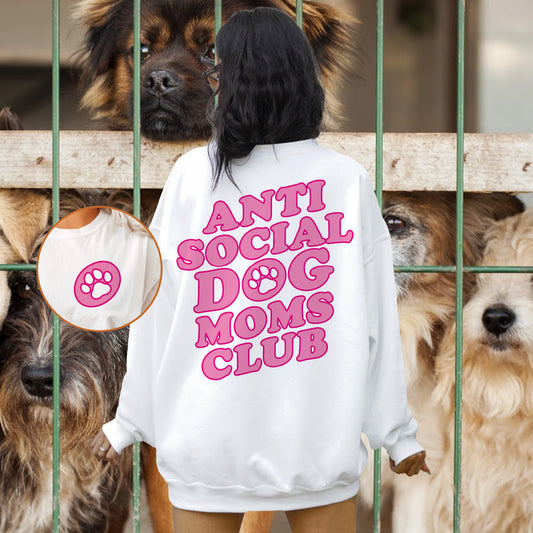 T-Shirt or Sweatshirt  Anti Social Dog Moms Club .