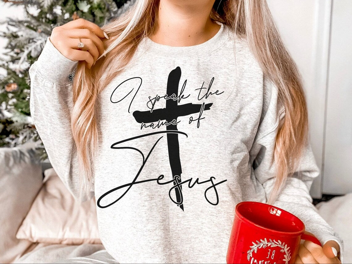 Sweatshirt T-Shirt Hoodie Christian I speak the name of Jesus .