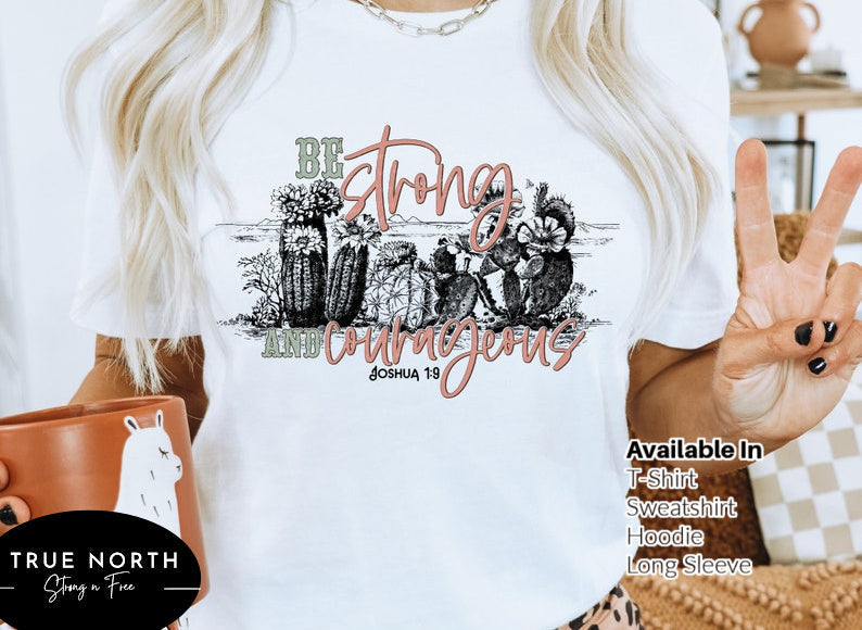 T-Shirt Or Sweatshirt Strong and Courageous .