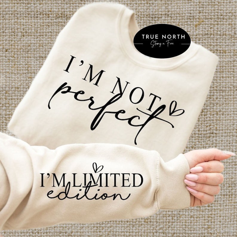 T-Shirt Or Sweatshirt I am Not Perfect / Limited Edition .