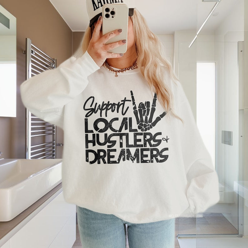 T-Shirt Or Sweatshirt Hoodie Support Local Hustlers & Dreamers .