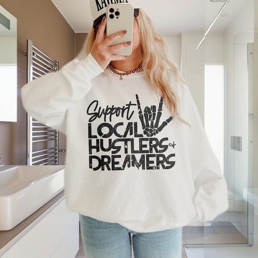 T-Shirt Or Sweatshirt Hoodie   Support Local Hustlers & Dreamers .