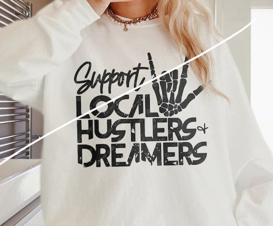 T-Shirt Or Sweatshirt Hoodie Support Local Hustlers & Dreamers .