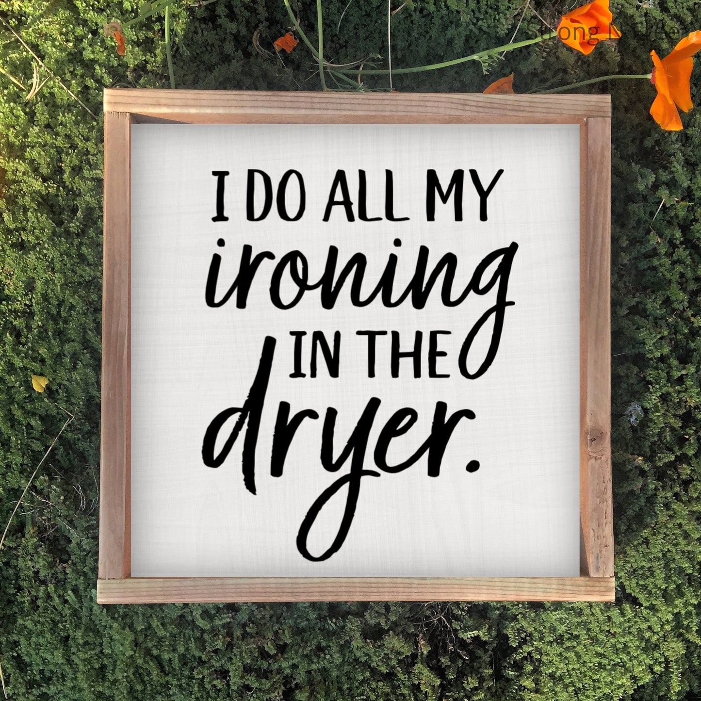 Do All My Ironing In The Dryer Laundry Room Sign | Laundry Sign | Laundry Room Decor | Farmhouse Sign | Farmhouse Decor | Laundry