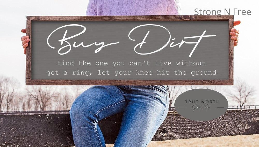 Buy Dirt Wood Sign | Buy Dirt Find the One You Can't Live Without Get a Ring Let Your Knees Hit the Ground | Jordan Davis Luke Bryan