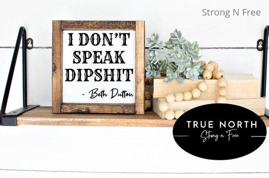 Yellowstone Ranch Signs, I Don't Speak Dipshit, Beth Dutton, Rustic Home Decor, Farmhouse, Mantel Décor, Yellowstone Gift, Dutton Ranch