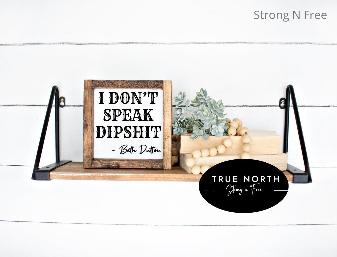 Yellowstone Ranch Signs, I Don't Speak Dipshit, Beth Dutton, Rustic Home Decor, Farmhouse, Mantel Décor, Yellowstone Gift, Dutton Ranch