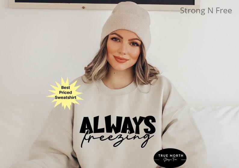 DTF Transfer Literally Freezing Sweat, Women's Winter Gift Sweats, Gift for Her, Funny Always Cold , Cute Fall Sweat, Yes I'm Cold T