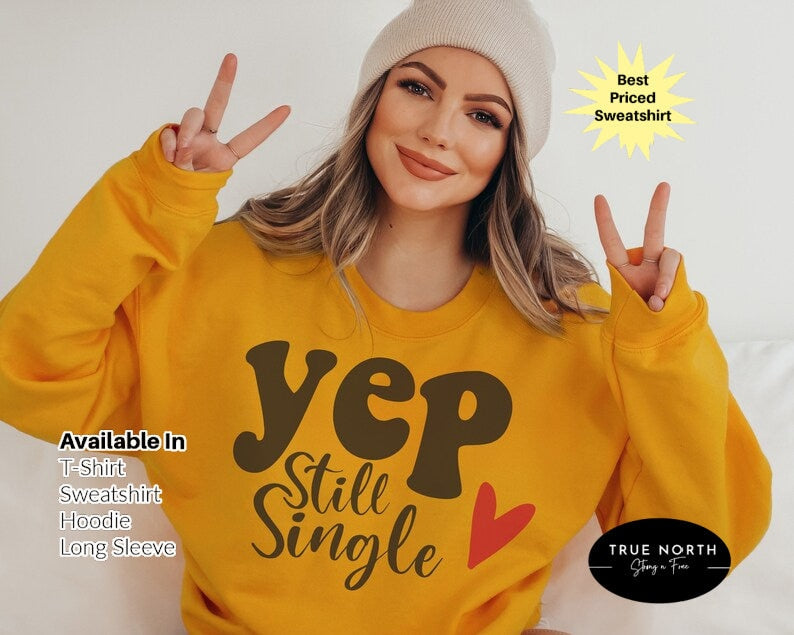 Yep Still Single Shirt, Funny Valentines Day Shirt, Valentine Shirt, Funny Single Tee, Valentines Day Gift, Valentines Day Gift Best Friend