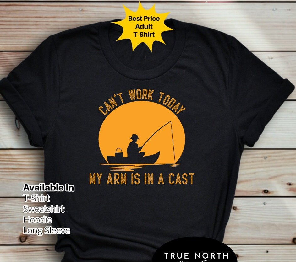Mens Fishing T shirt, Funny Fishing Shirt, Fishing Graphic Tee, Fisherman Gifts, Present For fisherman, I Cant Work My Arm is in a Cast