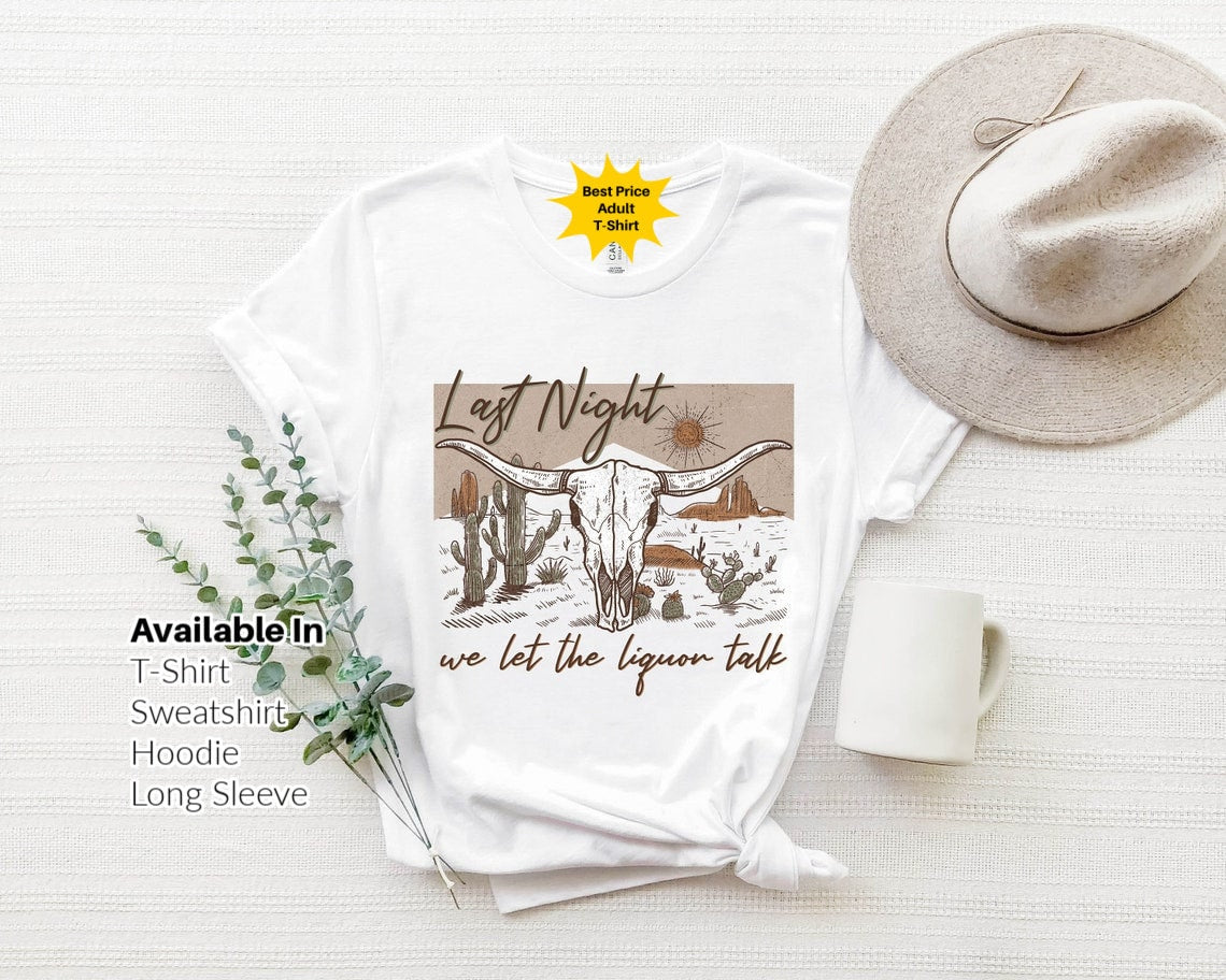 Last Night We Let The Liquor Talk Shirt, Western Liquor Lover Shirt, Vintage Country Shirts, Western American Rodeo Shirt, Vintage Rodeo Tee .