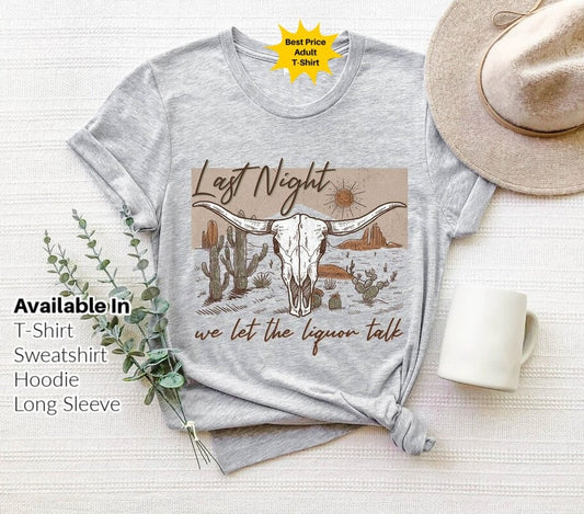 Last Night We Let The Liquor Talk Shirt, Western Liquor Lover Shirt, Vintage Country Shirts, Western American Rodeo Shirt, Vintage Rodeo Tee .