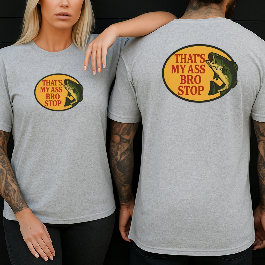 DTF Transfer That’s My Ass Bro Stop Funny Fishing