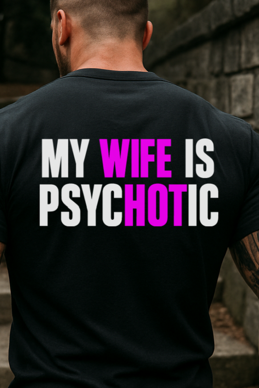 T-Shirt Crewneck Hoody – My Wife Is Psychotic | Bold Funny Text