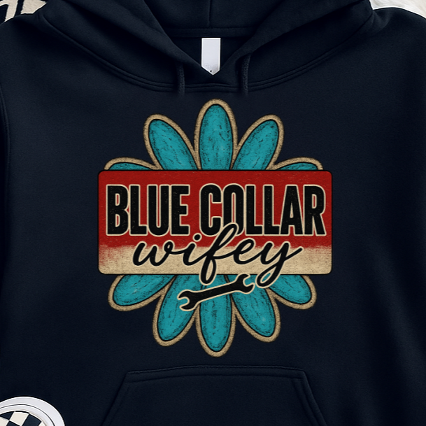 T-Shirt Or Crewneck Hoodie – Blue Collar Wifey with Rustic Flower and Wrench Graphic