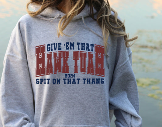 T-Shirt Or Sweatshirt  Humor Give Him That Hawk Tuah Spit On That thing