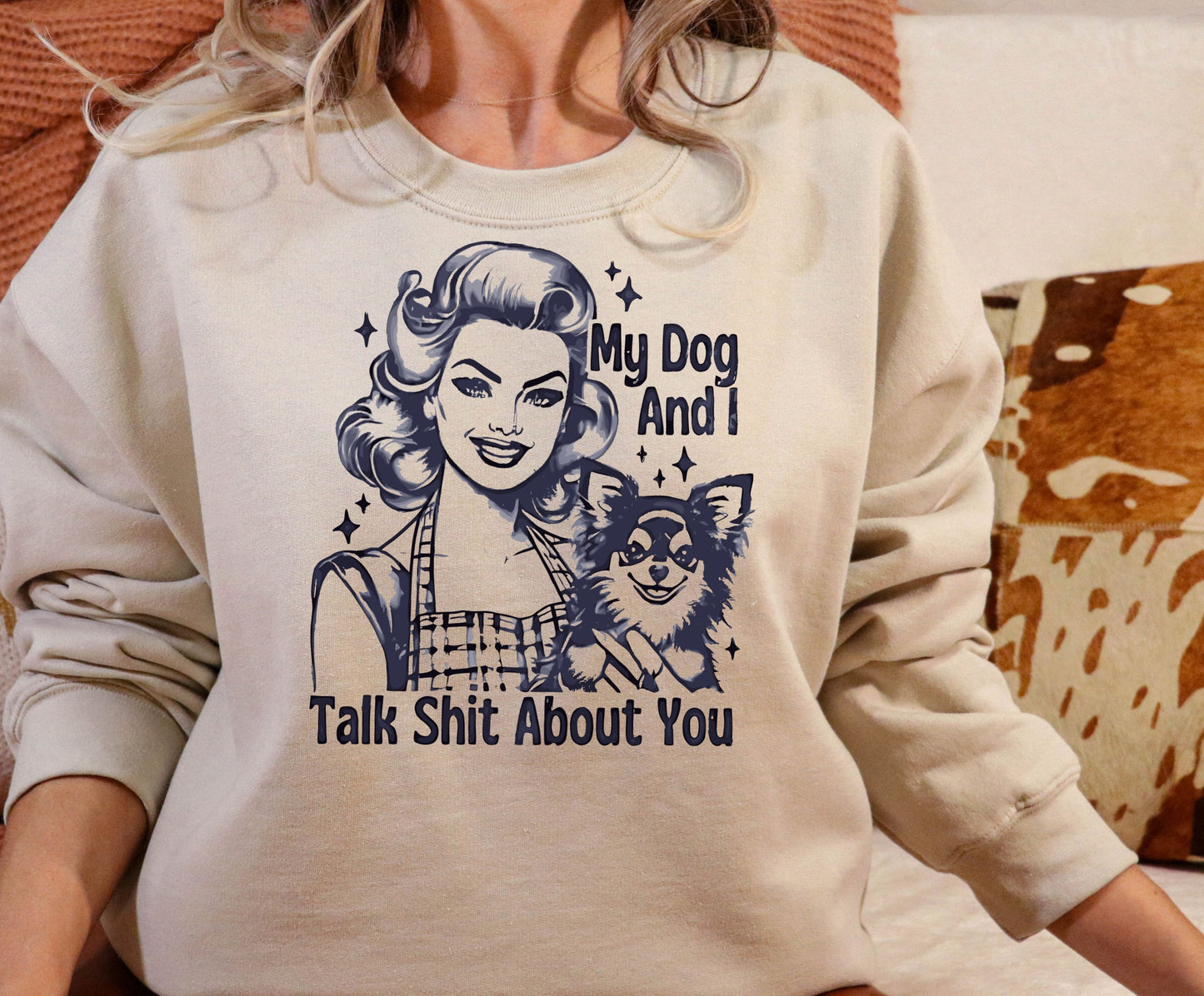 Sweatshirt Hoodie T-Shirt My Dog And I Talk Shit About You