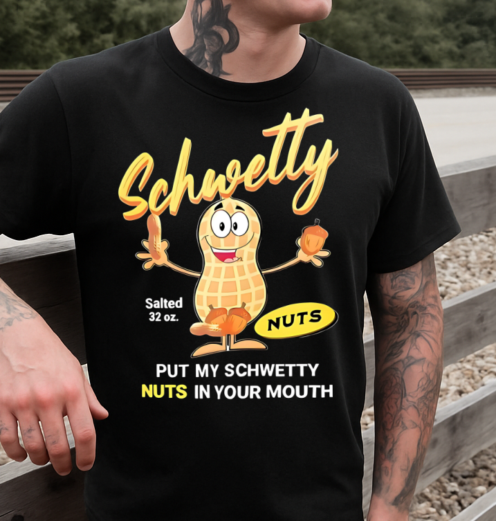 DTF Transfer – Adult Humor Design My Schwetty Nuts in Your Mouth