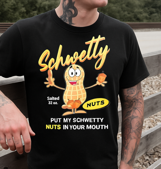 DTF Transfer – Adult Humor Design My Schwetty Nuts in Your Mouth