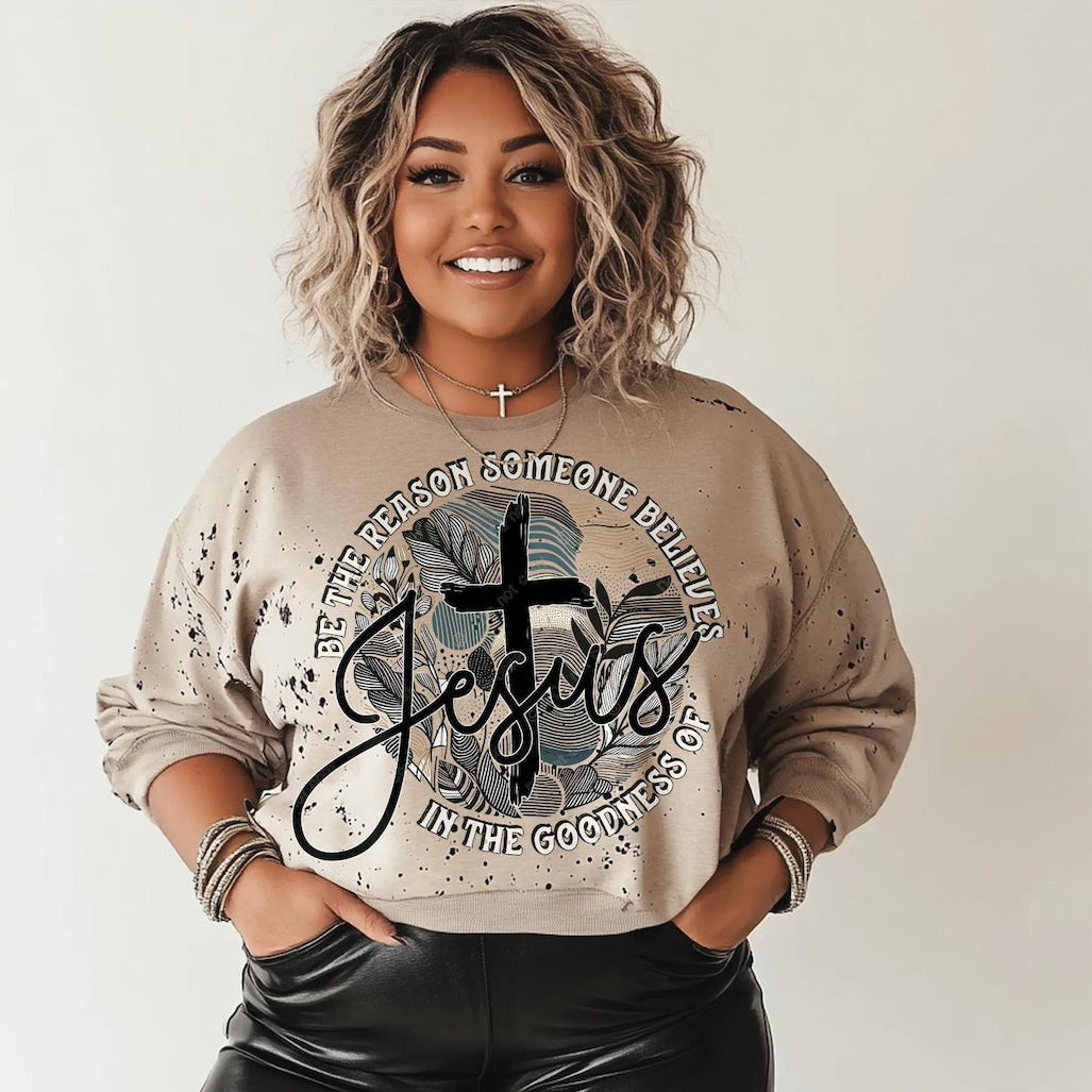 T-Shirt Tee Sweatshirt Crew Hoodie Be the Reason Someone Believes in Jesus Design .