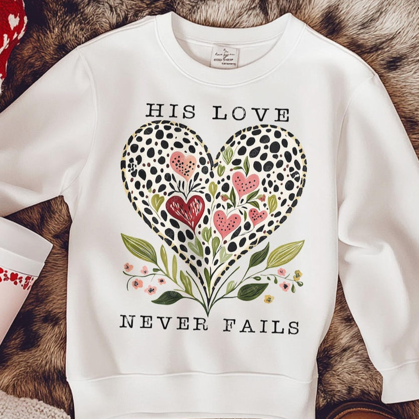 T-Shirt Tee Sweatshirt Crew Hoodie- His Love Never Fails Floral Heart Design