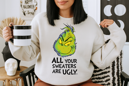 DTF Transfer Christmas Grinchh All Your Sweaters Are Ugly Quote