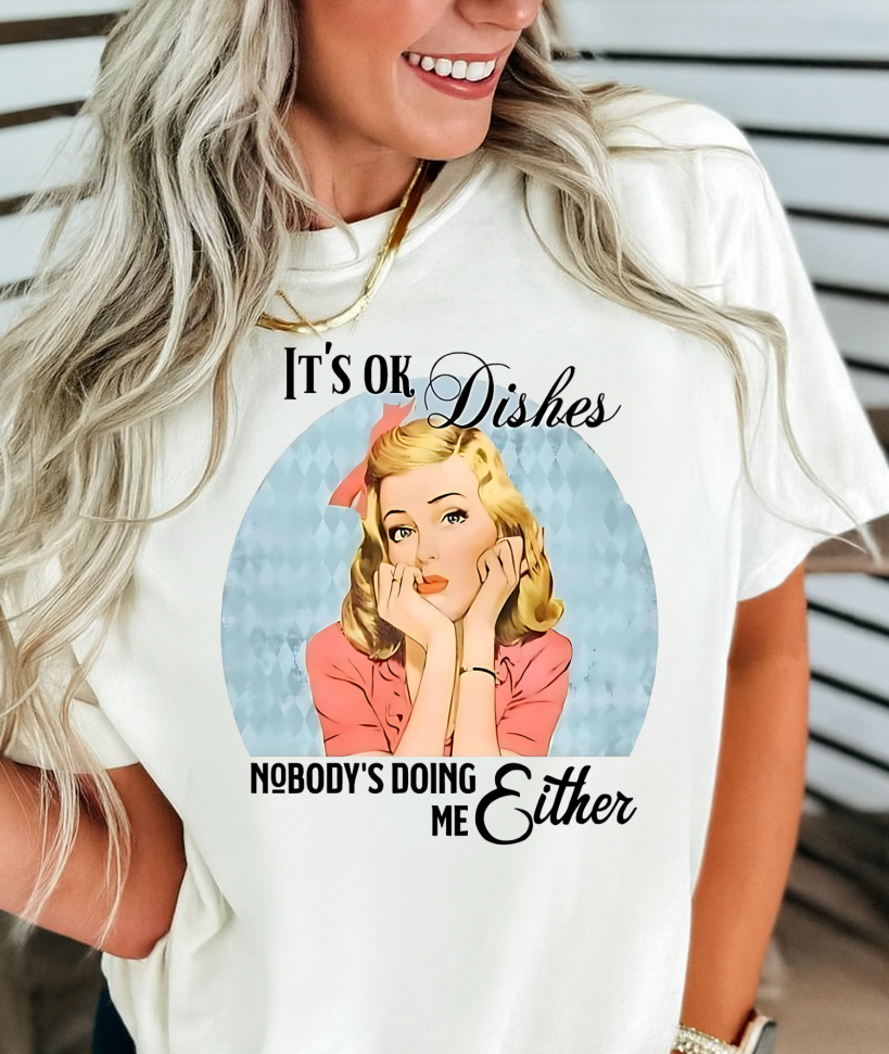 DTF Transfer – It’s OK Dishes Nobody’s Doing Me Either Retro