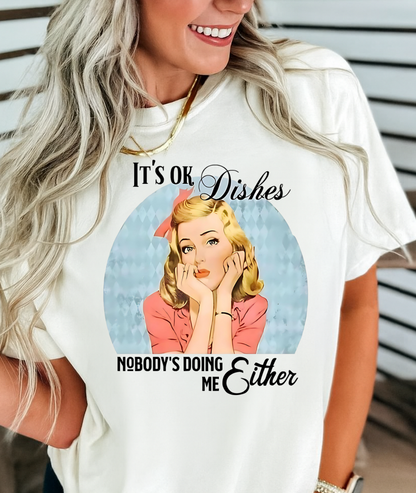 DTF Transfer – It’s OK Dishes Nobody’s Doing Me Either Retro