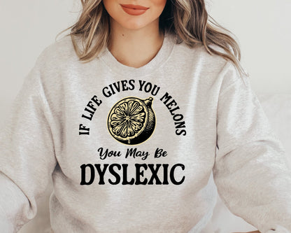 T-Shirt Crewneck Sweatshirt Hoodie If Life Gives You Melons You May Be Dyslexic – Funny