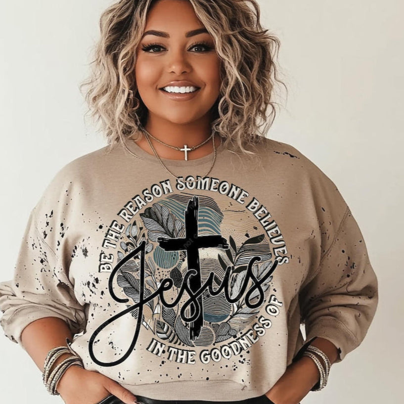 T-Shirt Tee Sweatshirt Crew Hoodie Be the Reason Someone Believes in Jesus Design .