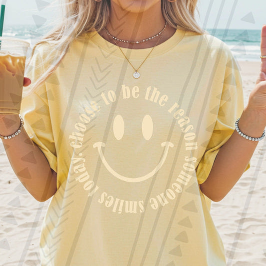 DTF Transfer Choose to Be the Reason Someone Smiles