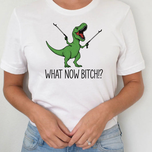 T-Shirt Sweatshirt Crewneck Funny T-Rex – What Now Bitch!? Dinosaur with Grabbers